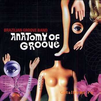 Brazilian Groove Band - Anatomy Of Groove (2009)