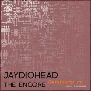 Jaydiohead - The Encore (2009)