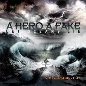 A Hero A Fake - Let Oceans Lie (2010)