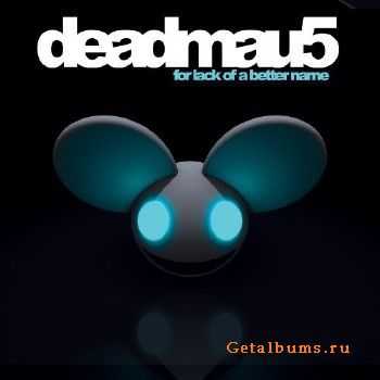 Deadmau5 - For Lack of a Better Name (2009) LOSSLESS