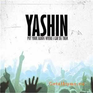 Yashin - Put Your Hands Where I Can See Them (2010)
