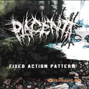 Placenta - Fixed Action Pattern (2009)