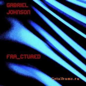 Gabriel Johnson - Fra ctured (2010)