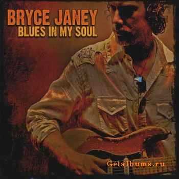 Bryce Janey -  Blues In My Soul (2010)