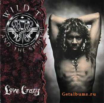 Wild T and The Spirit - Love Crazy 1991