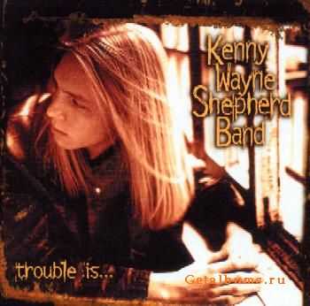 Kenny Wayne Shepherd Band - Trouble Is (1997)(LOSSLESS)