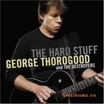 George THOROGOOD and The DESTROYERS - The Hard Stuff (2006)