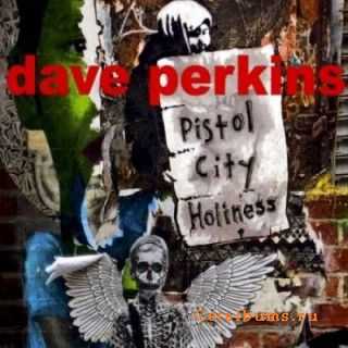 Dave Perkins - Pistol City Holiness(2009)