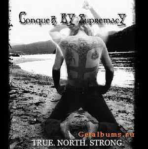 Conquer By Supremacy - True. North. Strong (2007)