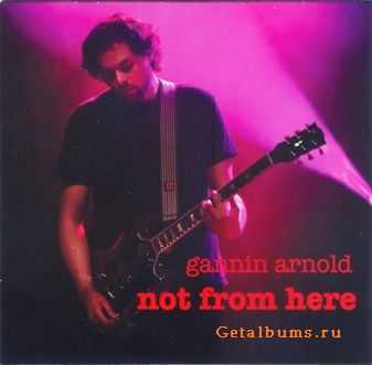 Gannin Arnold - Not From Here (2010)