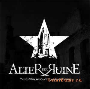 Alter Der Ruine -This Is Why We Can't Have Nice Things (Limited Edition Bonus Disc) (2010)