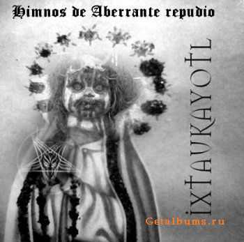 Ixtaukayot - Himnos De Aberrante Repudio (2010)