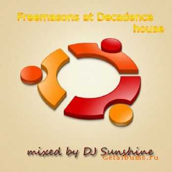 Freemasons at Decadence house (mixed by DJ Sunshine)