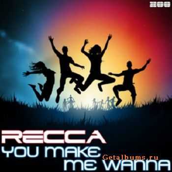 Recca  You Make Me Wanna (2010)