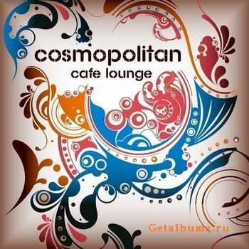 VA - Cosmopolitan Cafe Lounge Volume 1 (For Island Chill Bar Lovers) (2010)