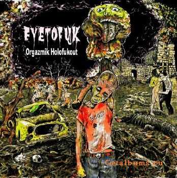 Eyetofuk - Orgazmik Holofukout (2010)