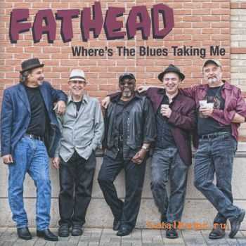 Fathead  - Where's The Blues Taking Me (2010)