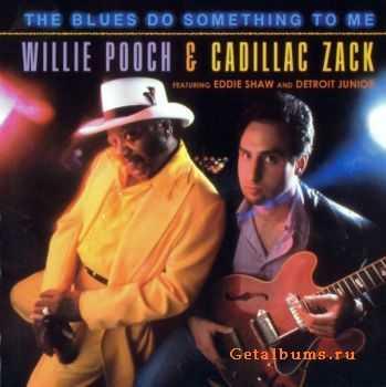 Willie Pooch & Cadillac Zack - The Blues Do Something To Me (2003)