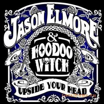 Jason Elmore & Hoodoo Witch - Upside Your Head (2010)