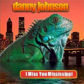 Danny Johnson - I Miss You Mississippi (2007)