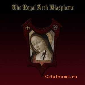 The Royal Arch Blaspheme - The Royal Arch Blaspheme (2010)