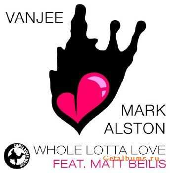 Vanjee & Mark Alston feat. Matt Beilis - Whole Lotta Love (2010)