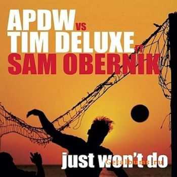 APDW Vs Tim Deluxe Ft Sam Obernik - Just Wont it (2010)