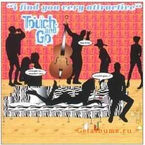 Touch And Go - I Find You Very Attractive (1998)