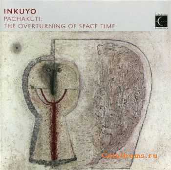 Inkuyo - Pachakuti The Overturning of Space Time (2007)