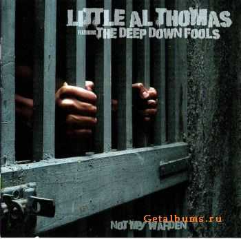 Little Al Thomas & The Deep Down Fools - Not My Warden (2010)