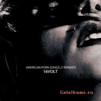 16 Volt - American Porn Songs (Remixed) (2010)