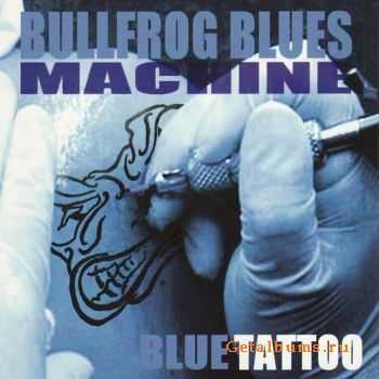 Bullfrog Blues Machine - Blue Tattoo (2003)