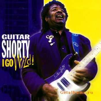 Guitar Shorty - I Go Wild (2001)