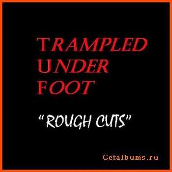 Trampled Under Foot - Rough Cuts (2004)