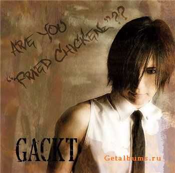 Gackt - ARE YOU "FRIED CHICKENz"??(2010)(Compilation)