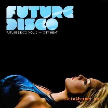 Future Disco Vol 3 - City Heat (2010)