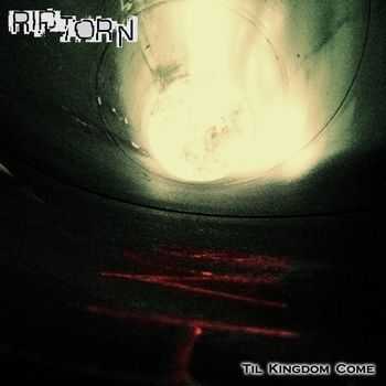 Rip / Torn - Til Kingdom Come (EP) (2010)