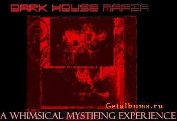 Dark House Mafia - A Whimsical Mystifing Experience (2009)