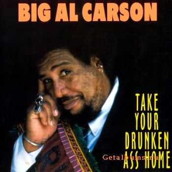 Big Al Carson - Take Your Drunken Ass Home  (2002)