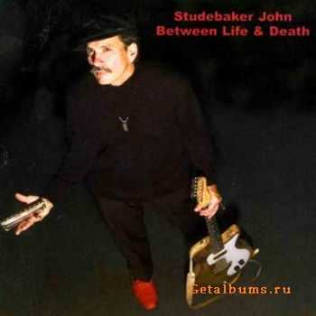 Studebaker John - Between Life & Death (2004)