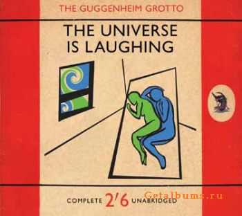 The Guggenheim Grotto - The Universe Is Laughing (2010)