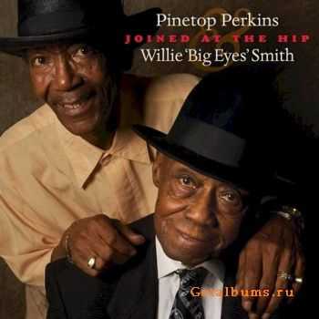 Pinetop Perkins & Willie 'Big Eyes' Smith - Joined At The Hip (2010)