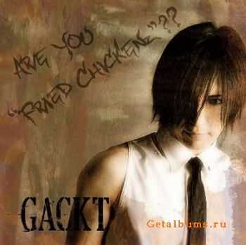 Gackt - ARE YOU "FRIED CHICKENz"?? (2010)