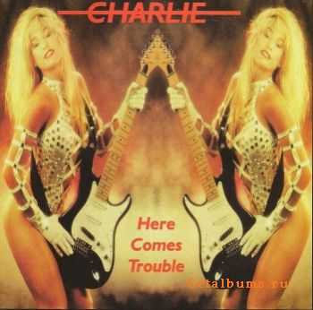 Charlie - Here Comes Trouble (1982)