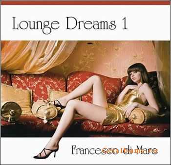 Francesco Di Mare - Lounge Dreams 1 (2010)