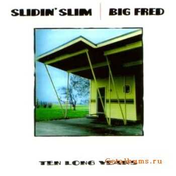 Slidin' Slim & Big Fred - Ten Long Years (2004)