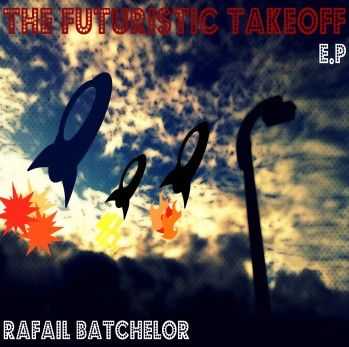 Rafail Batchelor - The Futuristic Takeoff (EP) (2010)