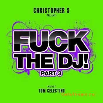 Christopher S Presents Fuck The DJ! Part 3 (2010)