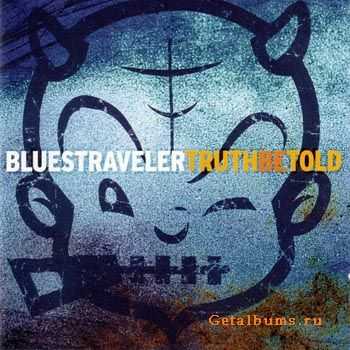 Blues Traveler - Truth Be Told 2003 (LOSSLESS)