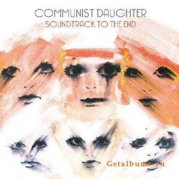 Communist Daughters - Soundtrack to the End (2010)